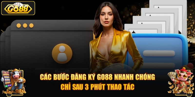 Các bước đăng ký GO88 nhanh chóng chỉ sau 3 phút thao tác