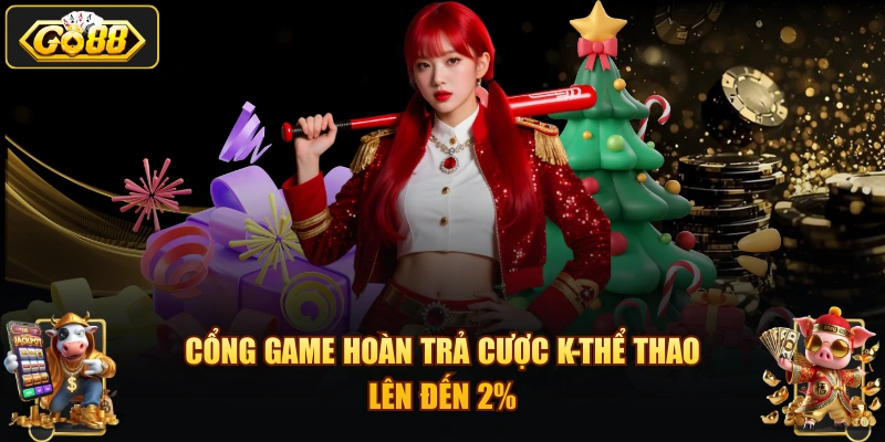 Cổng game hoàn trả cược K-Thể thao lên đến 2%