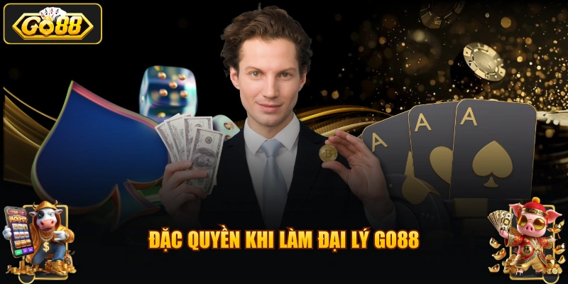 Đặc quyền khi làm đại lý GO88