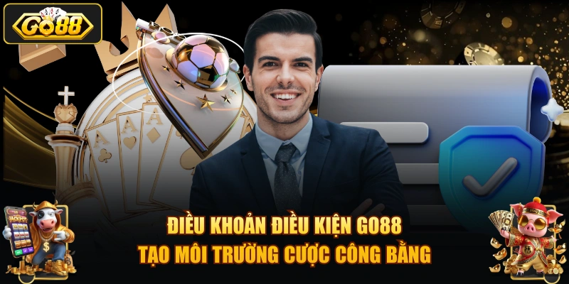 Điều khoản điều kiện GO88 tạo môi trường cược công bằng