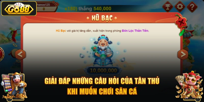 Giải đáp những câu hỏi của tân thủ khi muốn chơi săn cá