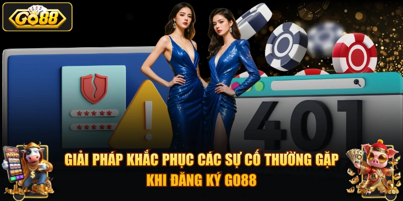 Giải pháp khắc phục các sự cố thường gặp khi đăng ký GO88