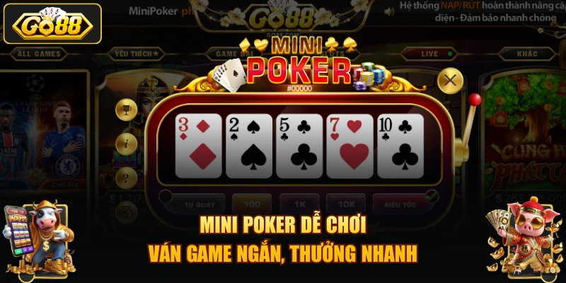 Mini Poker dễ chơi, ván game ngắn, thưởng nhanh