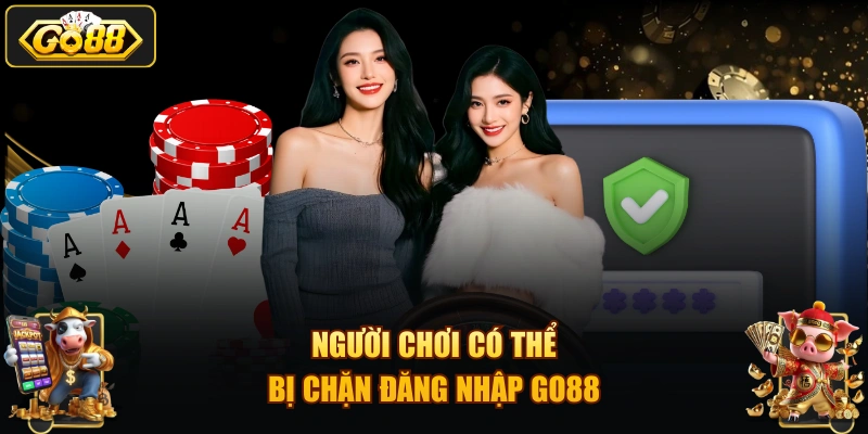 Người chơi có thể bị chặn đăng nhập GO88